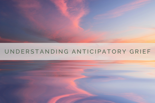 Understanding Anticipatory Grief | Grief Gifts Perth