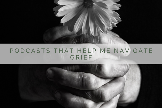 Podcasts That Help Me Navigate Grief