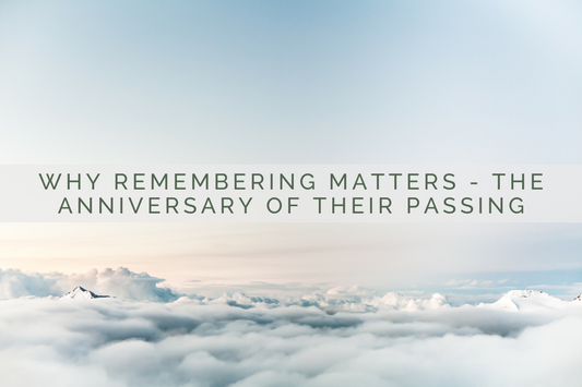 Why Remembering Matters - the Anniversary of Their Passing | Grief Gifts Perth 