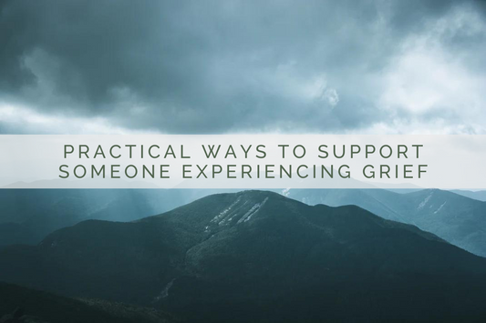 Practical Ways to Support Someone Experiencing Grief | Grief Gifts Perth 